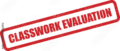 A red distressed rubber stamp featuring the phrase Classwork Evaluation is prominently displayed on a bright white surface
