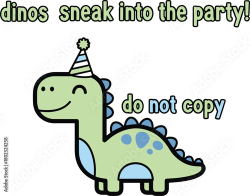 A light green cartoon dinosaur wearing a party hat and blue spots smiles with text that says "dinos sneak into the party" and "do not copy