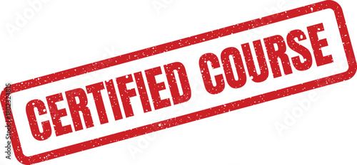 A red rectangular distressed stamp displaying the words CERTIFIED COURSE is diagonally positioned on a white backdrop