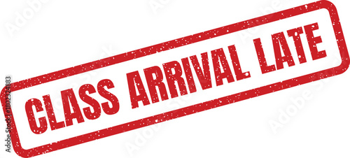 A red rectangular grunge effect rubber stamp clearly shows the bold text CLASS ARRIVAL LATE on white
