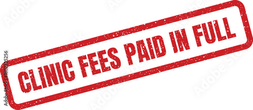 A red rectangular grunge rubber stamp clearly displays the words CLINIC FEES PAID IN FULL on a white surface