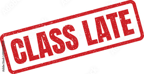 A red rubber stamp with a distressed appearance displays the text CLASS LATE on a plain white background