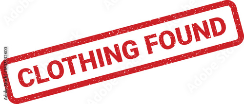 A textured red rubber stamp prominently features the words CLOTHING FOUND on a plain white backdrop
