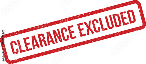 A vibrant red distressed rectangular stamp displays the text CLEARANCE EXCLUDED on a pristine white background