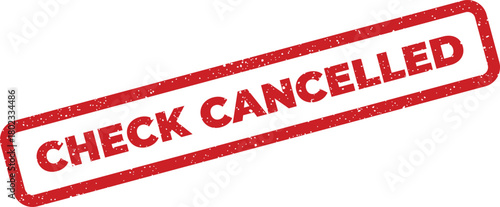A vibrant red grunge textured rectangular stamp displaying the important message CHECK CANCELLED on a white backdrop