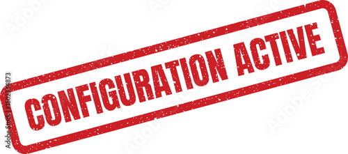 A vibrant red rectangular rubber stamp displaying CONFIGURATION ACTIVE with a gritty texture is on a white surface
