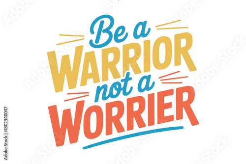 Motivational quote 'Be a warrior not a worrier' in vibrant lettering against a white background.