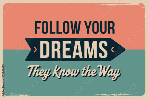 Follow your dreams, they know the way inspirational quote with vintage color palette.
