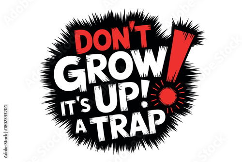 Don't grow up, it's a trap! exclamation mark on a white background