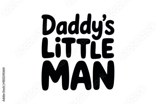 Daddy's Little Man handwritten text conveys a heartwarming sentiment of paternal pride and affection.
