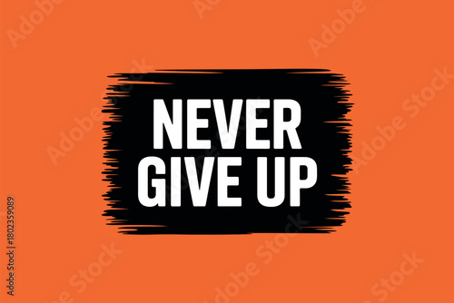 Never give up text on a painted brush stroke background