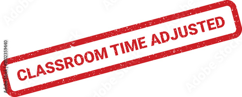 Red grunge effect rubber stamp showing CLASSROOM TIME ADJUSTED on a plain white surface