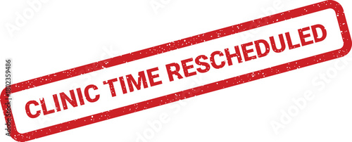 Red grunge effect stamp featuring the important message CLINIC TIME RESCHEDULED presented against a pure white backdrop