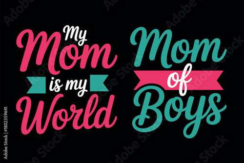 Mom is my world and mom of boys text art on black background
