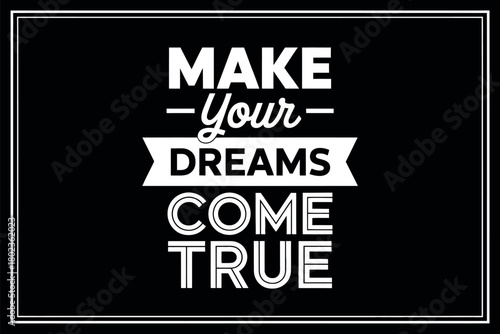 Make your dreams come true with inspiration and motivation.