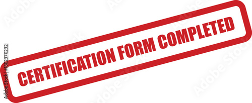 The red text CERTIFICATION FORM COMPLETED appears within a bold rectangular stamp with a crisp, clean finish