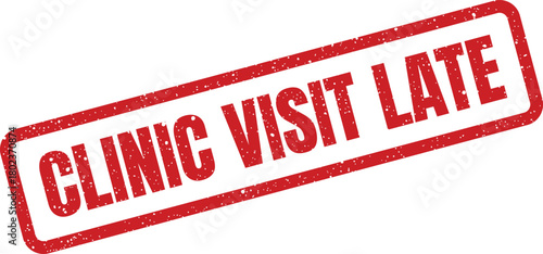 This distressed red rubber stamp clearly indicates CLINIC VISIT LATE on a clean, isolated white background