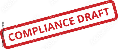 This red grunge rubber stamp features COMPLIANCE DRAFT suggesting a preliminary version of regulations
