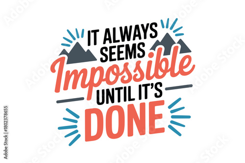 The quote 'It always seems impossible until it's done' is presented in a vibrant and motivational graphic design.