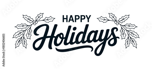 Happy Holidays text with holly branches in a festive design.