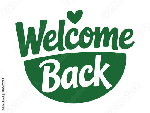 A welcoming green graphic displaying the words 'Welcome Back' with a heart above.