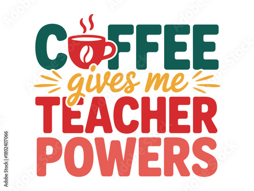 Coffee gives me teacher powers, inspiring educators with a morning boost.