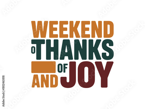 Weekend of Thanks and Joy is a celebration of gratitude and happiness.