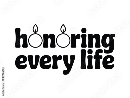 Honoring every life is a sentiment that encourages remembrance and respect.