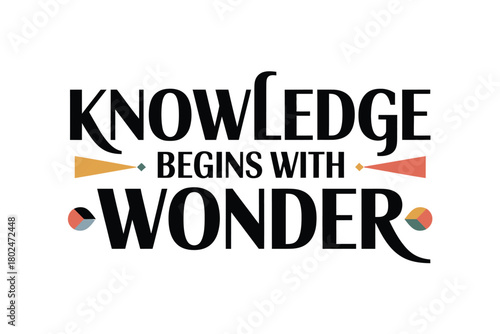 Knowledge begins with wonder text art illustration on white background.