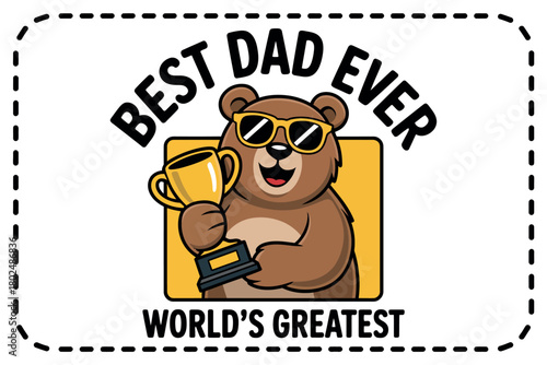 A cartoon bear wearing sunglasses holds a trophy and says 'Best Dad Ever'.