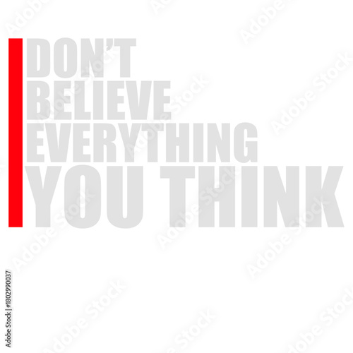 Don't Believe Everything You Think Quote Wisdom