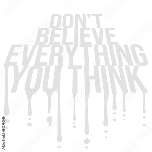 Don't Believe Everything You Think Quote Wisdom