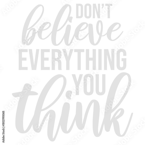 Don't Believe Everything You Think Quote Wisdom