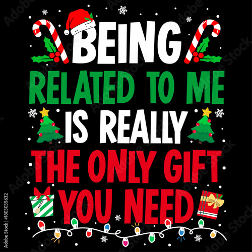 Being Related To Me Is Really The Only Gift You Need Logo