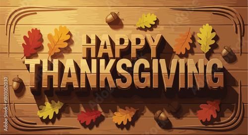 Vector illustration of a Happy Thanksgiving message on a wooden background with autumn leaves and acorns in warm, seasonal colors.