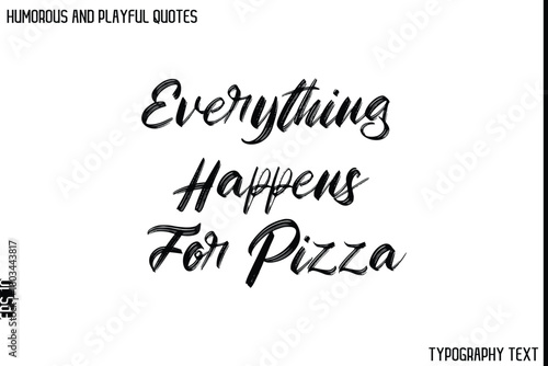 Everything Happens For Pizza     -Humorous and Playful Quote Vector – Hand Drawn Brush Typography Artwork