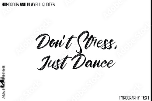 Don’t Stress, Just Dance   -Humorous and Playful Quote Vector – Hand Drawn Brush Typography Artwork