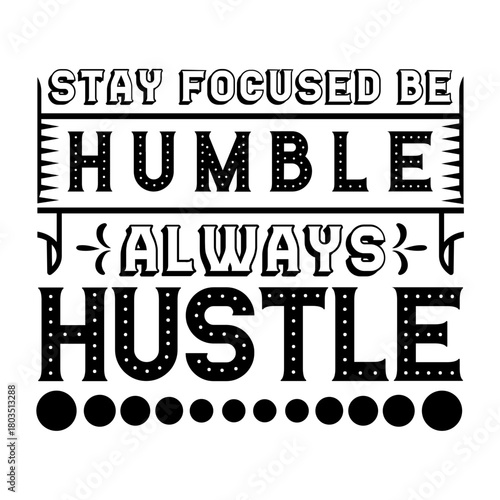 stay focused be humble always hustle svg design