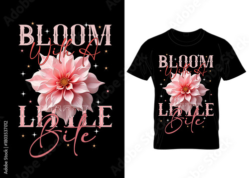 Dahlia Flower Artwork with Inspirational Quote – Printable T-Shirt Vector Design: Vector custom typography appeals to modern-style cloth bloom design streetwear hoodies