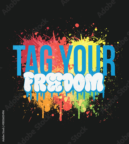 Tag your freedom, graffiti t-shirt design. Express your individuality and freedom with vibrant graffiti art and bold typography