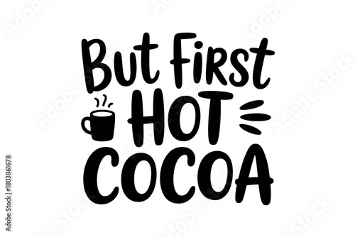 The text "But first HOT COCOA" is displayed in a black font with a steaming mug illustration.