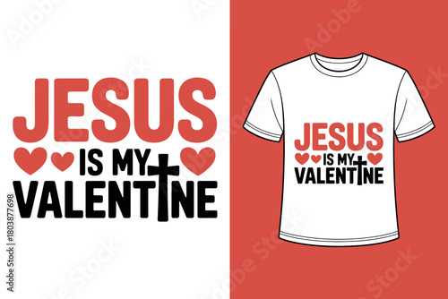 Jesus is my Valentine text with hearts and a cross, displayed both as a graphic design and on a t-shirt.