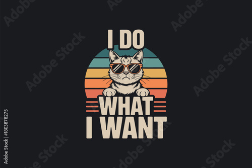 A cartoon cat wearing sunglasses and a retro sunset background displays the text "I DO WHAT I WANT".