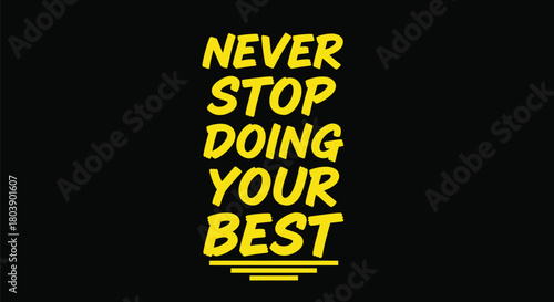 Inspiring words to always strive to never stop doing your absolute best