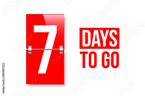 Countdown days to go poster. Left 7 days. Count time display with number seven. Sales or promotion clock. Realistic vector illustration isolated on white background