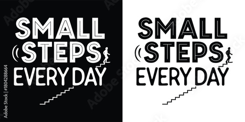 Small steps every day motivational text with stairs graphic on black and white backgrounds