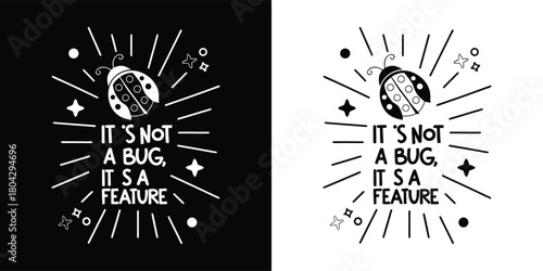 Funny ladybug illustration with text its not a bug, its a feature in black and white