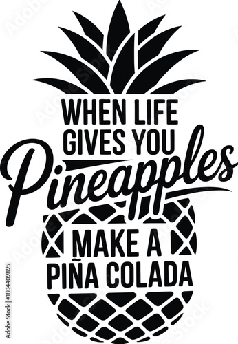 "When Life Gives You Pineapples Make a Pina Colada" Tropical Summer Quote Typography Vector Illustration
