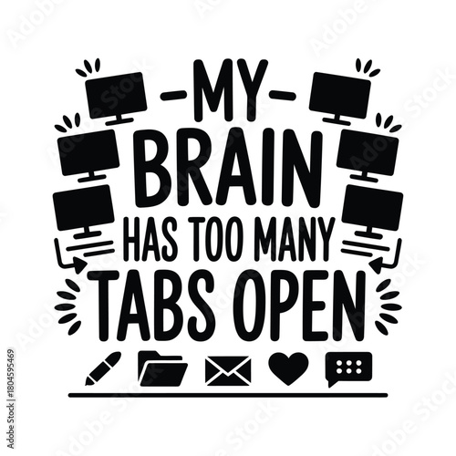 My brain has too many tabs open funny computer quote