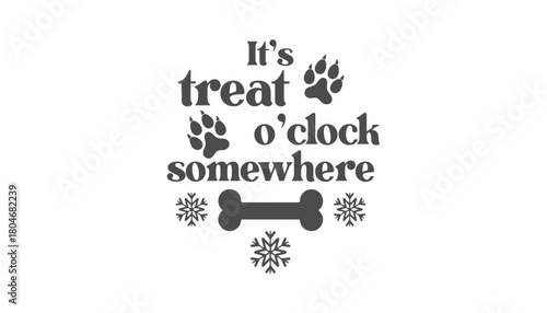 It's treat o'clock somewhere with paw prints bone and snowflakes design